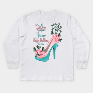 A Queen Was Born In June Happy Birthday To Me Kids Long Sleeve T-Shirt